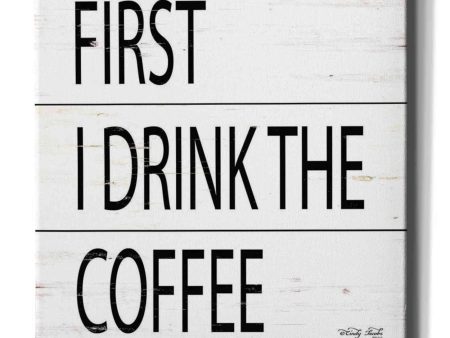 First I Drink the Coffee  by Cindy Jacobs, Canvas Wall Art Supply